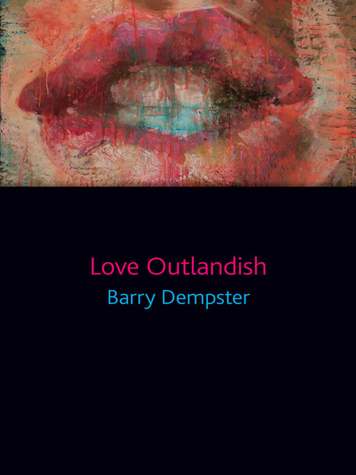 Title details for Love Outlandish by Barry Dempster - Available